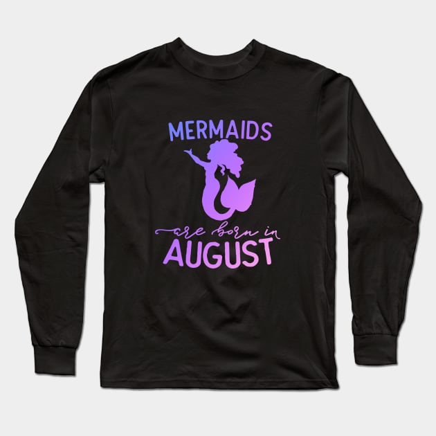 Mermaids are born in August Long Sleeve T-Shirt by bubbsnugg